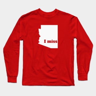 I Miss Arizona - My Home State Long Sleeve T-Shirt